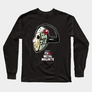 Full Metal Machete Long Sleeve T-Shirt